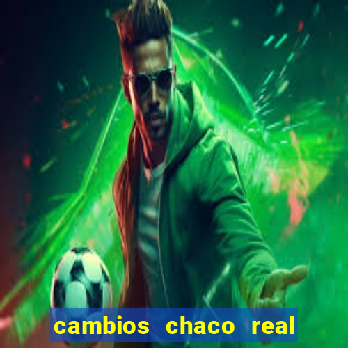 cambios chaco real x guarani